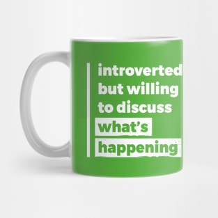 Introverted but willing to discuss what's happening (Pure White Design) Mug